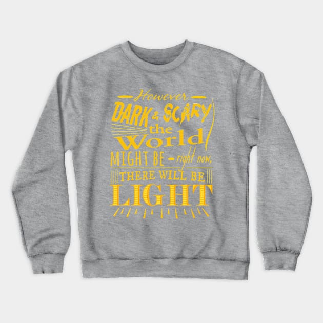 However dark and scary the world might be right now, there will be light Crewneck Sweatshirt by FandomizedRose